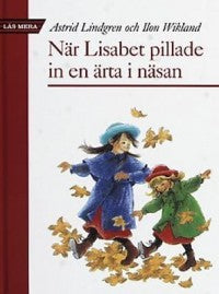 Lindgren Astrid - När Lisabet pillade in en ärta i näsan